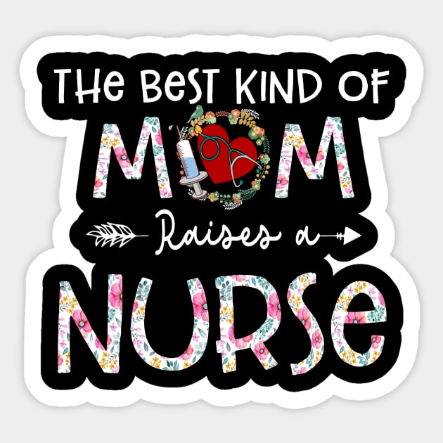 The Best Kind Of Mom Raises A Nurse Flower Funny Mothers Day 2021 Sticker by peskybeater